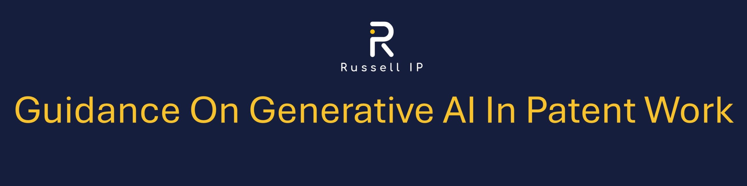 Banner for Russell IP article about guidance on generative AI in patent work